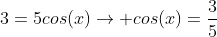 3=5cos(x)ightarrow cos(x)=frac{3}{5}