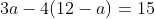 3a-4(12-a)=15