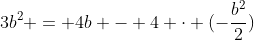 3b^{2} = 4b - 4 cdot (-frac{b^{2}}{2})