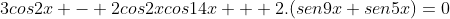 3cos2x - 2cos2xcos14x + 2.(sen9x+sen5x)=0