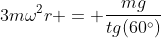 3momega^2r = frac{mg}{tg(60^circ)}