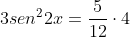 3sen^22x=frac{5}{12}cdot4