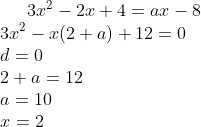 3x^2-2x+4=ax-8\\ 3x^2-x(2+a)+12=0\\ d=0\\ 2+a=12\\ a=10\\x=2