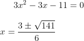 3x^2-3x-11=0\\ \\ x=\frac{3\pm \sqrt{141}}{6}