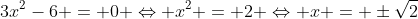 3x^2-6 = 0 Leftrightarrow x^2 = 2 Leftrightarrow x = pmsqrt{2}