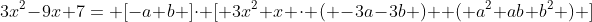 3x^2-9x+7= [-a+b ]cdot [ 3x^{2}+x cdot ( -3a-3b )+ ( a^{2}+ab+b^{2} ) ]