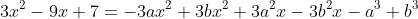 3x^2-9x+7=-3ax^2+3bx^2+3a^2x-3b^2x-a^3+b^3