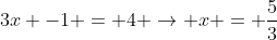 3x -1 = 4 
ightarrow x = frac{5}{3}