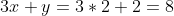 3x+y=3*2+2=8