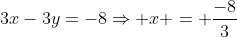 3x-3y=-8Rightarrow x = frac{-8}{3}+y