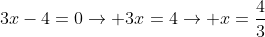 3x-4=0
ightarrow 3x=4
ightarrow x=frac{4}{3}