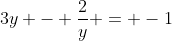 3y - frac{2}{y} = -1