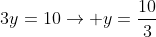 3y=10ightarrow y=frac{10}{3}