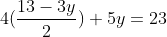 4(\frac{13-3y}{2})+5y=23