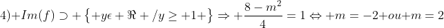 4) Im(f)supset egin{Bmatrix} yepsilon Re /ygeq 1 end{Bmatrix}Rightarrow frac{8-m^{2}}{4}=1Leftrightarrow m=-2: ou: m=2