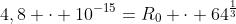 4,8 cdot 10^{-15}=R_0 cdot 64^{frac{1}{3}}