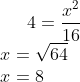 4=\frac{x^{2}}{16}\\ x=\sqrt{64}\\ x=8