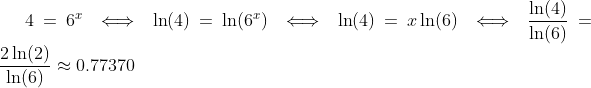 4=6^x\iff \ln(4)=\ln(6^x)\iff \ln(4)=x\ln(6)\iff \frac{\ln(4)}{\ln(6)}=\frac{2\ln(2)}{\ln(6)}\approx 0.77370