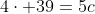 4cdot 39=5c+28