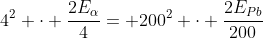 4^2 cdot frac{2E_alpha}{4}= 200^2 cdot frac{2E_{Pb}}{200}