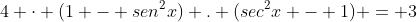 4 cdot (1 - sen^2x) . (sec^2x - 1) = 3
