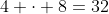 4 cdot 8=32