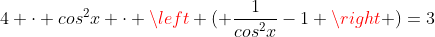 4 cdot cos^2x cdot left ( frac{1}{cos^2x}-1 ight )=3
