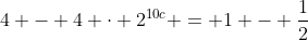 4 - 4 cdot 2^{10c} = 1 - frac{1}{2}