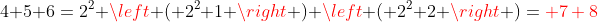 4+5+6=2^{2}+left ( 2^{2}+1 
ight )+left ( 2^{2}+2 
ight )={color{Red} 7+8}