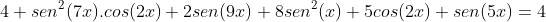 4 sen^{2}(7x).cos(2x)+2sen(9x)+8sen^{2}(x)+5cos(2x)+sen(5x)=4