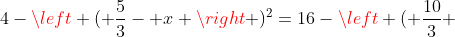 4-left ( frac{5}{3}- x ight )^2=16-left ( frac{10}{3} +xight )^2