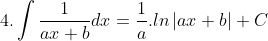 4. \int \frac{1}{ax+b}dx = \frac{1}{a}.ln \left | ax +b \right | +C