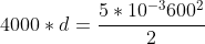 4000*d=frac{5*10^{-3}600^{2}}{2}