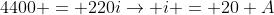 4400 = 220iightarrow i = 20 A