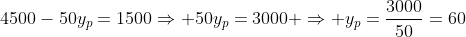 4500-50y_p=1500Rightarrow 50y_p=3000 Rightarrow y_p=frac{3000}{50}=60