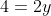 4=2y