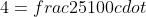 0,25cdot 4=frac{25}{100}cdot 4=frac{25}{25}=1