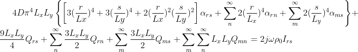 4D\pi^4L_xL_y \left \{ \left[ 3(\frac{r}{Lx})^4+3(\frac{s}{Ly})^4+2(\frac{r}{Lx})^2(\frac{s}{Ly})^2 \right ]\alpha_{rs}+\sum_{n}^{\infty}2(\frac{r}{L_x})^4\alpha_{rn}+\sum_{m}^{\infty}2(\frac{s}{L_y})^4\alpha_{ms} \right \}+\frac{9L_xL_y}{4}Q_{rs}+\sum_{n}^{\infty}\frac{3L_xL_y}{2}Q_{rn}+\sum_{m}^{\infty}\frac{3L_xL_y}{2}Q_{ms}+\sum_{m}^{\infty}\sum_{n}^{\infty}L_xL_yQ_{mn}=2j\omega\rho_0I_{rs}