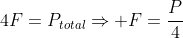 4F=P_{total}Rightarrow F=frac{P}{4}