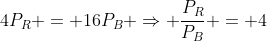 4P_{R} = 16P_{B} Rightarrow frac{P_{R}}{P_{B}} = 4