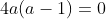 4a(a-1)=0