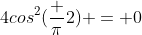 4cos^2(frac pi2) = 0