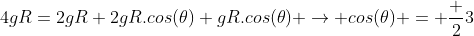 4gR=2gR+2gR.cos(	heta)+gR.cos(	heta) ightarrow cos(	heta) = frac {2}{3}