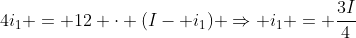 4i_{1} = 12 cdot (I- i_{1}) Rightarrow i_{1} = frac{3I}{4}