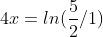4x=ln(\frac{5}{2}/1)