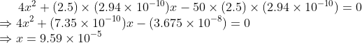 4.x2 + (2.5) x (2.94 x 10-10).r – 50 (2.5) < (2.94 x 10-10) = 0 4x² + (7.35 x 10-10).c - (3.675 x 10-) = 0 =9.59 x 10-5