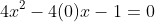 4x^2-4(0)x-1=0