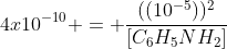 4x10^{-10} = frac{((10^{-5}))^{2}}{[C_{6}H_{5}NH_{2}]}