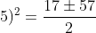 (k+5)^2=frac{17pm57}{2}