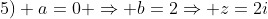 5) a=0 Rightarrow b=2Rightarrow z=2i